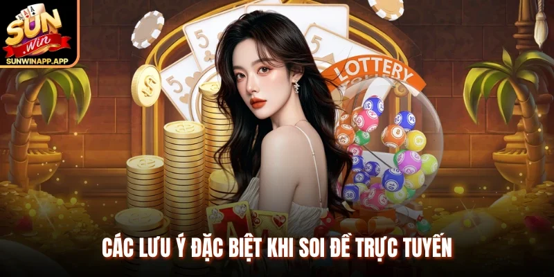 Các lưu ý đặc biệt khi soi đề trực tuyến