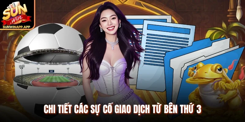 Chi tiết các sự cố giao dịch từ bên thứ 3