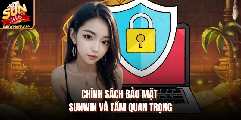 Chính sách bảo mật Sunwin và tầm quan trọng