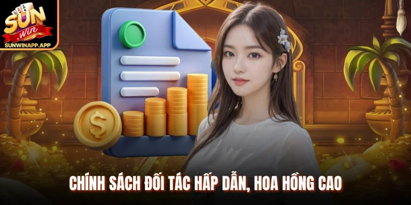 Chính sách đối tác hấp dẫn, hoa hồng cao