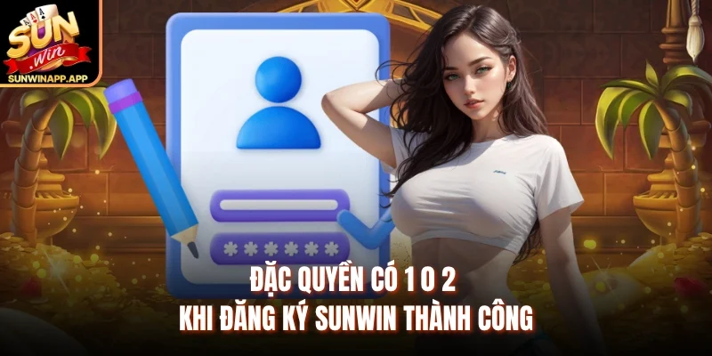 Đặc quyền có 1 0 2 khi đăng ký Sunwin thành công