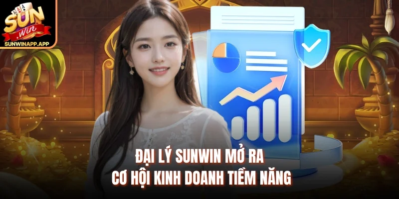 Đại lý Sunwin mở ra cơ hội kinh doanh tiềm năng