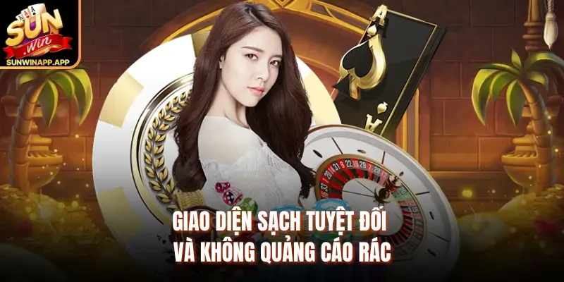 Giao diện sạch tuyệt đối và không quảng cáo rác
