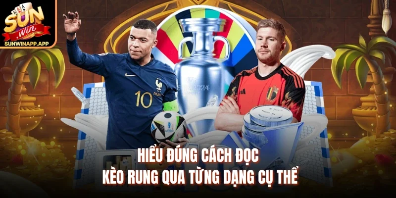 Hiểu đúng cách đọc kèo rung qua từng dạng cụ thể 