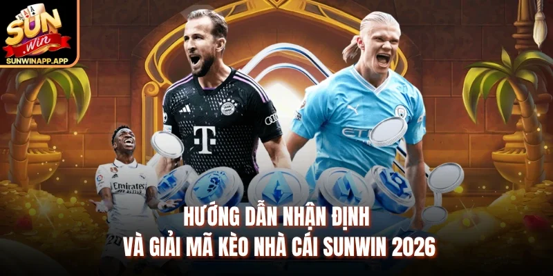 Hướng Dẫn Nhận Định Và Giải Mã Kèo Nhà Cái Sunwin 2026