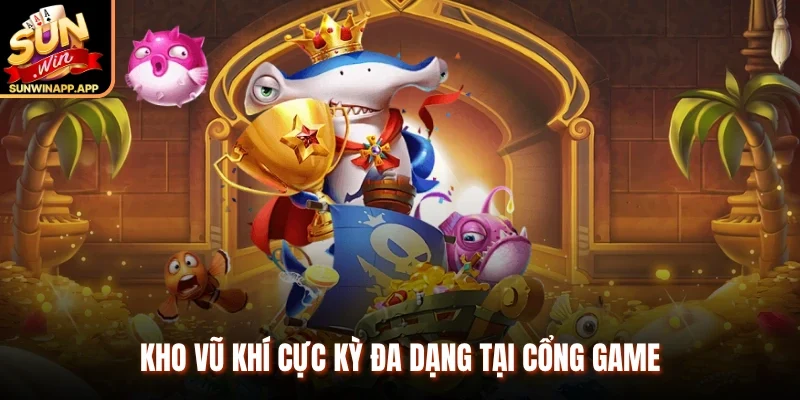 Kho vũ khí cực kỳ đa dạng tại cổng game