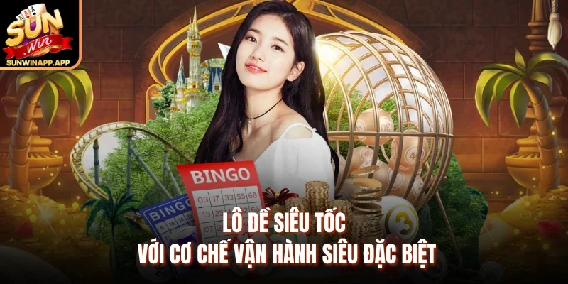 Lô đề siêu tốc với cơ chế vận hành siêu đặc biệt 