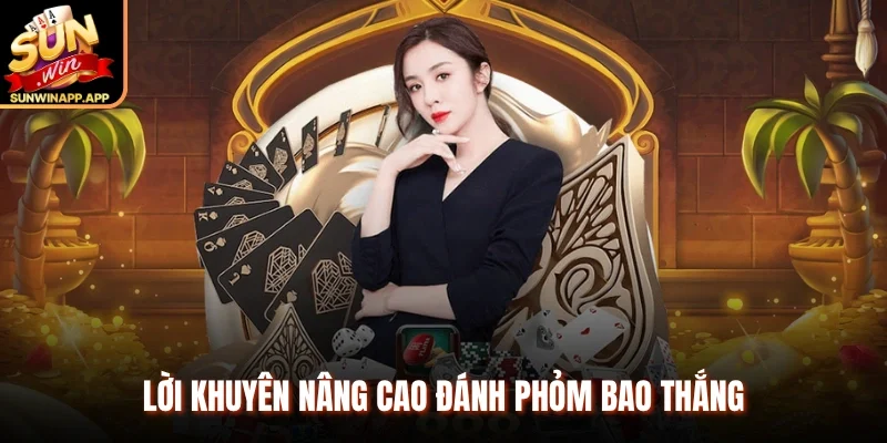 Lời khuyên nâng cao đánh Phỏm bao thắng