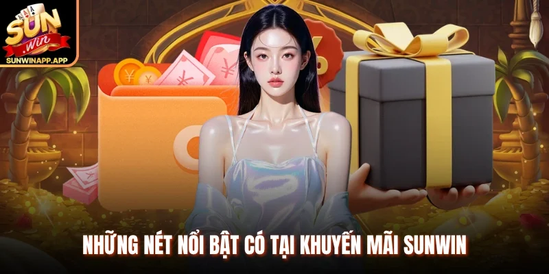 Những nét nổi bật có tại khuyến mãi Sunwin