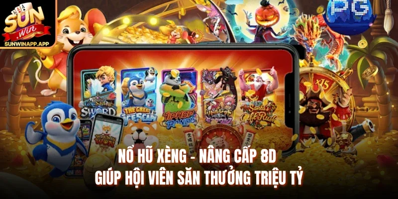 Nổ Hũ Xèng - Nâng Cấp 8D Giúp Hội Viên Săn Thưởng Triệu Tỷ
