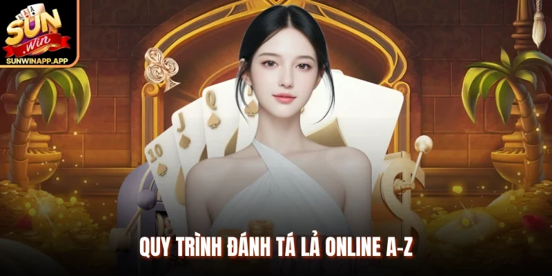Quy trình đánh Tá Lả online A-Z