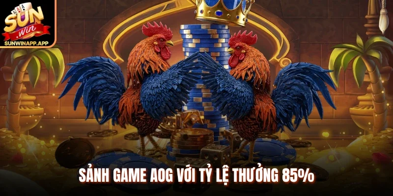 Sảnh game AOG với tỷ lệ thưởng 85%