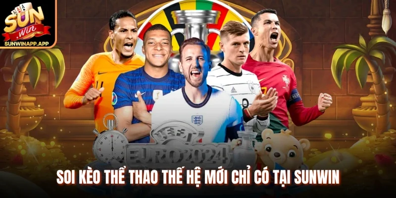 Soi kèo thể thao thế hệ mới chỉ có tại Sunwin