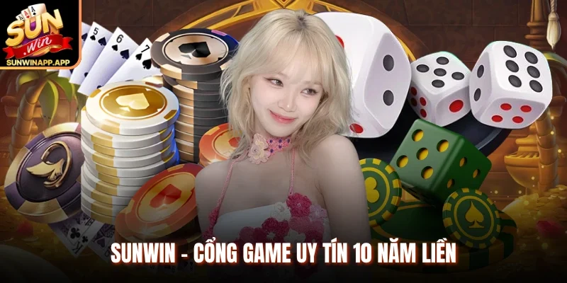 Sunwin - Cổng game uy tín 10 năm liền
