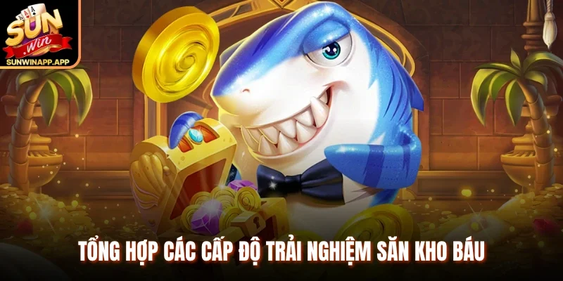 Tổng hợp các cấp độ trải nghiệm săn kho báu