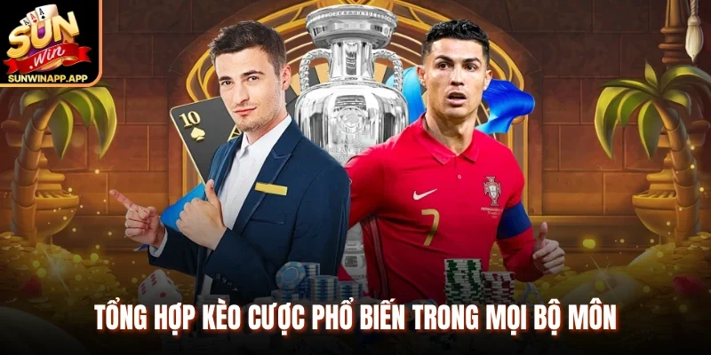 Tổng hợp kèo cược phổ biến trong mọi bộ môn