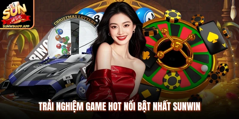 Trải nghiệm game hot nổi bật nhất Sunwin